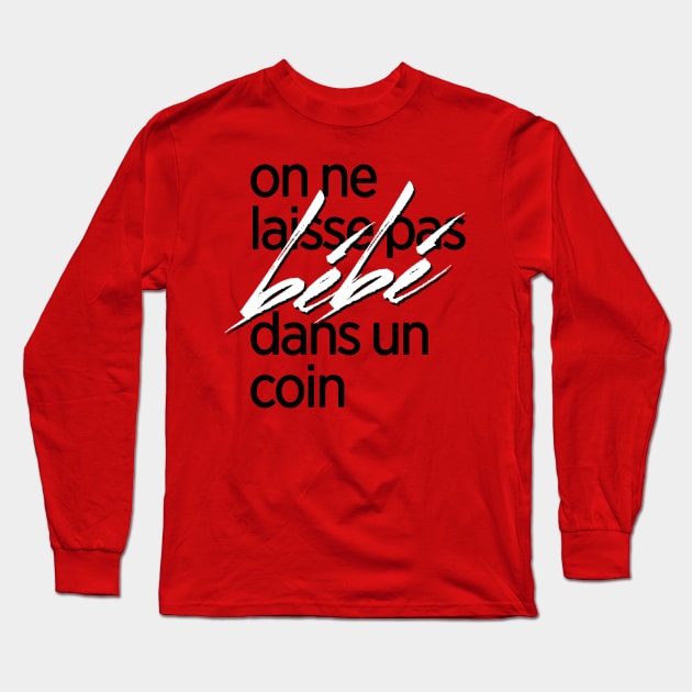 On ne laisse pas bébé dans un coin t-shirt Long Sleeve T-Shirt by AlainTremblay